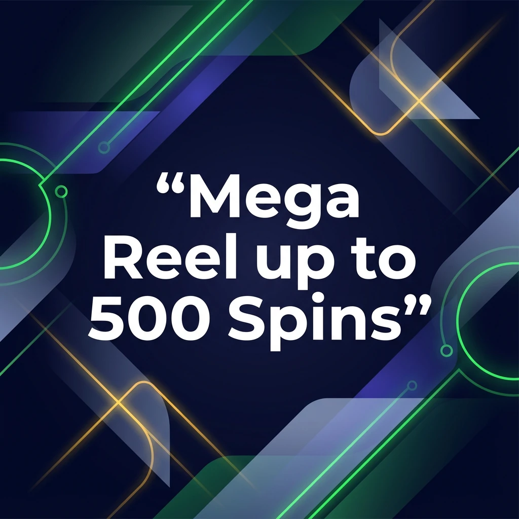 Mega Reel up to 500 Spins